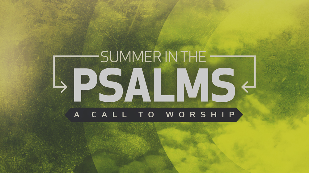 Summer in the Psalms Part 4: A Call to Worship