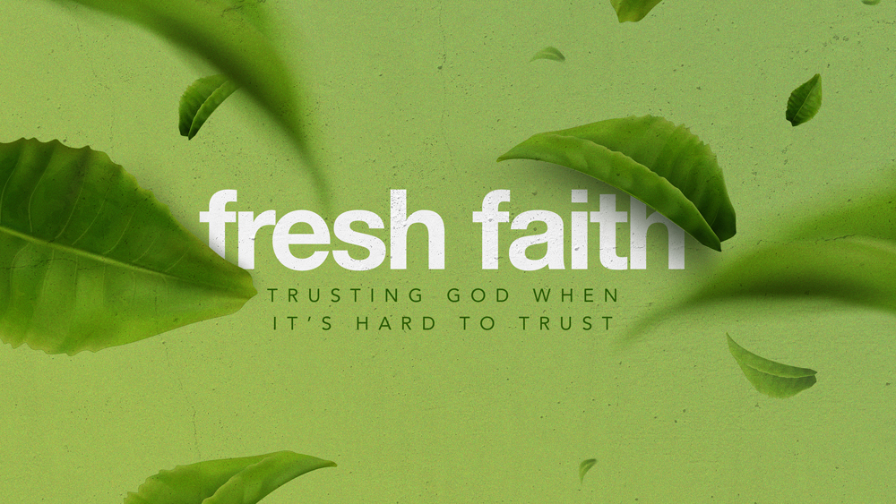 Fresh Faith Part 01: Trusting God when it's hard to trust