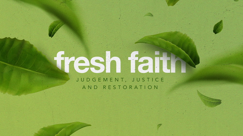 Fresh Faith Part 04: Judgement, Justice and Restoration