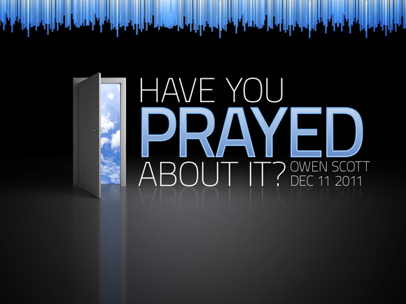 Have You Prayed About It?