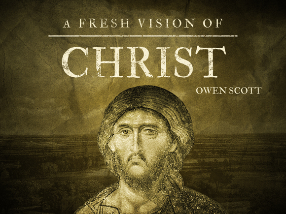  A Fresh View Of Christ