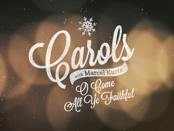 Carols Part 2: O Come All Ye Faithful