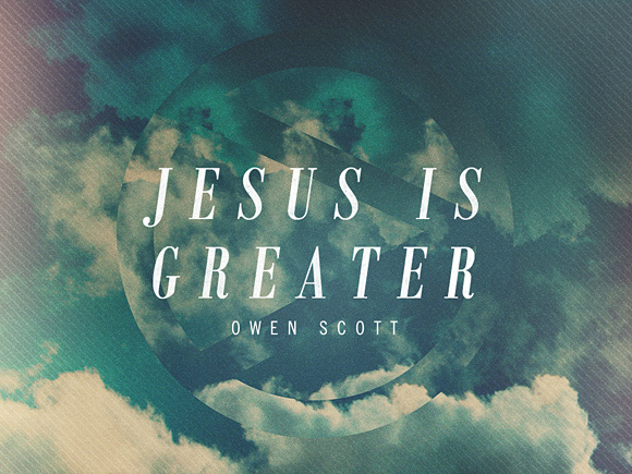 Jesus Is Greater