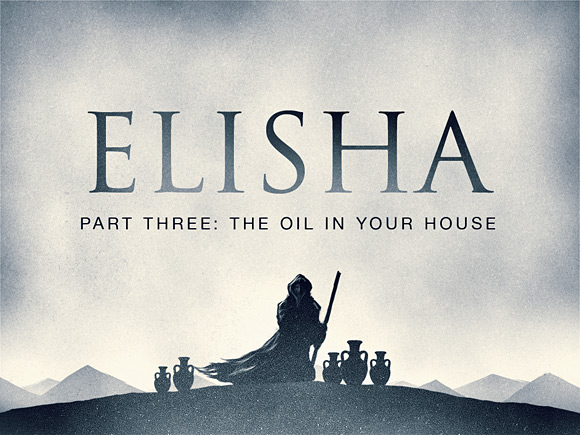 Elisha Part Three: The Oil In Your House