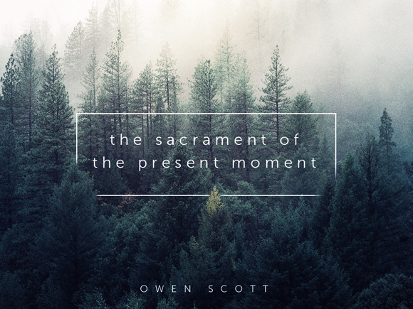 The Sacrament of the Present Moment