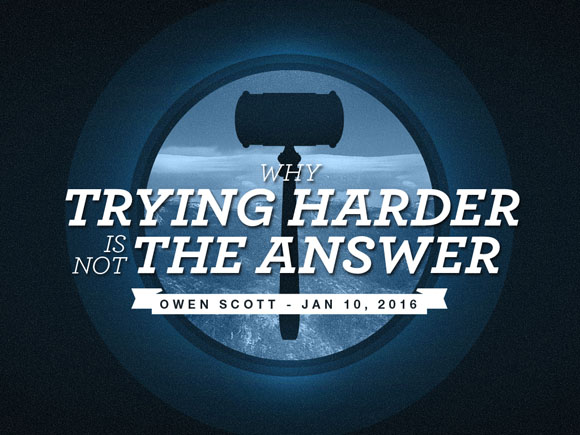 Why Trying Harder is Not the Answer