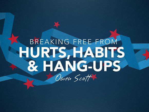 Breaking Free from Hurts, Habits and Hang-Ups