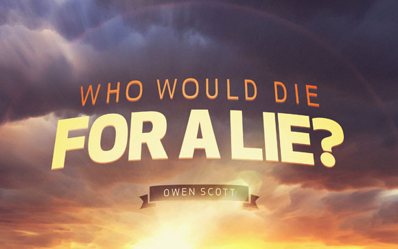 Who Would Die For A Lie?