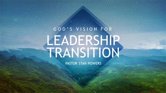 God's Vision For Leadership Transition