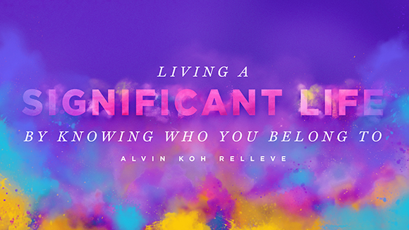 Living A Significant Life By Knowing Who You Belong To